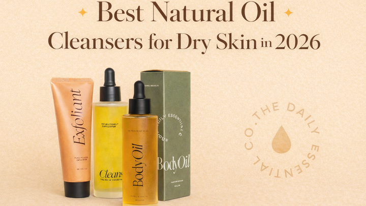 Best Natural Oil Cleansers for Dry Skin in 2026  The Daily Essential Co.